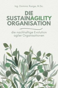 Produktbild: Die Sustainagility Organisation - die nachhaltige Evolution von agilen Organisationen