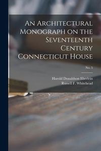 Produktbild: An Architectural Monograph on the Seventeenth Century Connecticut House; No. 5