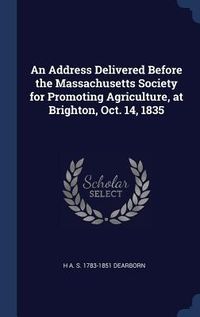 Produktbild: An Address Delivered Before the Massachusetts Society for Promoting Agriculture, at Brighton, Oct. 14, 1835