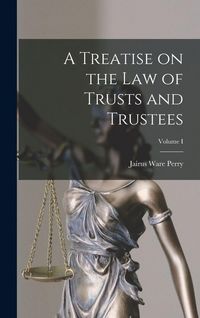 Produktbild: A Treatise on the Law of Trusts and Trustees; Volume I