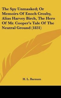 Produktbild: Barnum, H: Spy Unmasked; Or Memoirs Of Enoch Crosby, Alias H