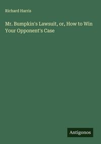 Produktbild: Mr. Bumpkin's Lawsuit, or, How to Win Your Opponent's Case