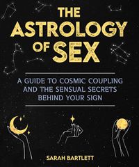 Produktbild: The Astrology of Sex: A Guide to Cosmic Coupling and the Sensual Secrets Behind Your Sign