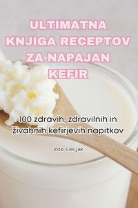 Produktbild: Ultimatna Knjiga Receptov Za Napajan Kefir