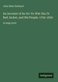 Produktbild: An Account of Sa-Go-Ye-Wat-Ha; Or Red Jacket, and His People, 1750-1830