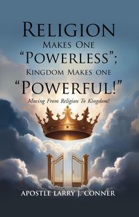 Produktbild: Religion Makes One Powerless; Kingdom Makes One Powerful!: Moving From Religion To Kingdom!