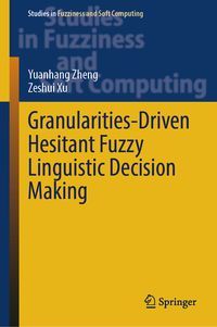 Produktbild: Granularities-Driven Hesitant Fuzzy Linguistic Decision Making