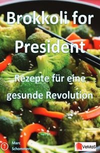 Produktbild: Brokkoli for President - Rezepte f&uuml;r eine gesunde Revolution
