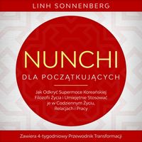 Produktbild: Nunchi dla Początkujących: Jak Odkryć Supermoce Koreańskiej Filozofii Życia i Umiejętnie Stosować je w Codziennym Życiu, Relacjach i Pracy &ndash; Zawiera 4-tygodniowy Przewodnik Transformacji