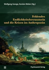 Produktbild: Fehlendes Endlichkeitsbewusstsein und die Krisen im Anthropoz&auml;n