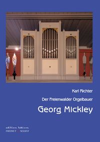 Produktbild: Der Freienwalder Orgelbauer Georg Mickley