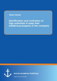 Produktbild: Identification and motivation of high potentials to keep their intellectual property in the company