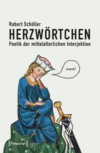 Produktbild: Herzwörtchen – Poetik der mittelalterlichen Interjektion
