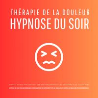 Produktbild: Th&eacute;rapie de la douleur &ndash; Hypnose du soir - Hypnose guid&eacute;e pour soulager les douleurs chroniques et s'endormir plus sereinement