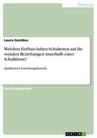Produktbild: Welchen Einfluss haben Schulnoten auf die sozialen Beziehungen innerhalb einer Schulklasse?