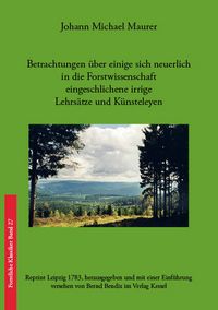 Produktbild: Betrachtungen &uuml;ber einige sich neuerlich in die Forstwissenschaft eingeschlichene irrige Lehrs&auml;tze und K&uuml;nsteleyen