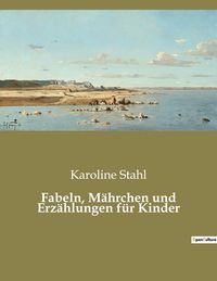 Produktbild: Fabeln, M&auml;hrchen und Erz&auml;hlungen f&uuml;r Kinder