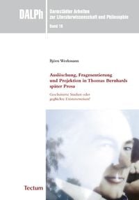 Produktbild: Ausl&ouml;schung, Fragmentierung und Projektion in Thomas Bernhards sp&auml;ter Prosa: Gescheiterte Studien oder gegl&uuml;ckte Existenzweisen?