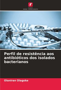 Produktbild: Perfil de resist&ecirc;ncia aos antibi&oacute;ticos dos isolados bacterianos