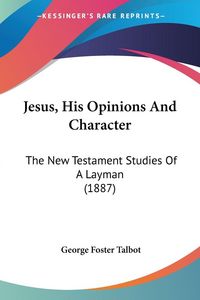 Produktbild: Jesus, His Opinions And Character