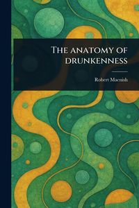 Produktbild: The Anatomy of Drunkenness