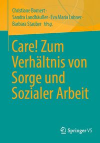 Produktbild: Care! Zum Verh&auml;ltnis von Sorge und Sozialer Arbeit
