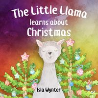 Bild vom Artikel The Little Llama Learns About Christmas (The Little Llama's Adventures, #3) vom Autor Isla Wynter