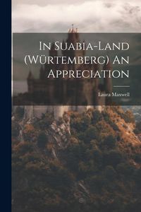 Produktbild: In Suabia-Land (W&uuml;rtemberg) An Appreciation