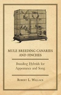 Produktbild: Mule Breeding Canaries and Finches - Breeding Hybrids for Appearance and Song