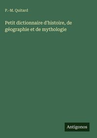Produktbild: Petit dictionnaire d'histoire, de g&eacute;ographie et de mythologie
