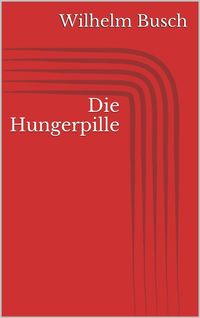Bild vom Artikel Die Hungerpille vom Autor Wilhelm Busch