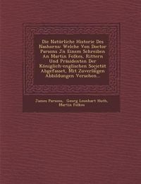 Produktbild: Die Nat&uuml;rliche Historie Des Nashorns: Welche Von Doctor Parsons Jn Einem Schreiben An Martin Folkes, Rittern Und Pr&auml;sidenten Der K&ouml;niglich-englischen