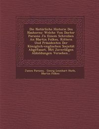 Produktbild: Die Nat&uuml;rliche Historie Des Nashorns: Welche Von Doctor Parsons Jn Einem Schreiben An Martin Folkes, Rittern Und Pr&auml;sidenten Der K&ouml;niglich-englischen