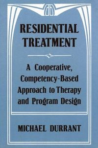 Produktbild: Residential Treatment: A Cooperative, Competencybased Approach to Therapy and Program Design