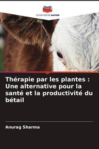 Produktbild: Th&eacute;rapie par les plantes : Une alternative pour la sant&eacute; et la productivit&eacute; du b&eacute;tail