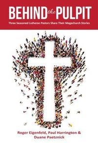 Produktbild: Behind the Pulpit: Three Seasoned Lutheran Pastors Share Their Megachurch Stories