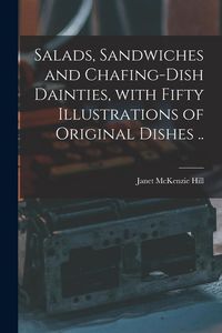 Produktbild: Salads, Sandwiches and Chafing-dish Dainties, With Fifty Illustrations of Original Dishes ..
