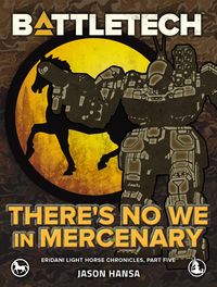 Produktbild: BattleTech: There's No We In Mercenary (Eridani Light Horse Chronicles, Part Five)