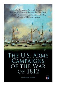 Produktbild: The U.S. Army Campaigns of the War of 1812 (Illustrated Edition)