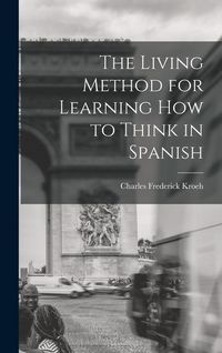 Produktbild: The Living Method for Learning How to Think in Spanish