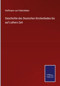 Produktbild: Geschichte des Deutschen Kirchenliedes bis auf Luthers Zeit