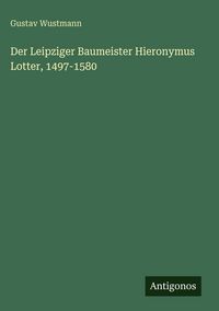 Produktbild: Der Leipziger Baumeister Hieronymus Lotter, 1497-1580