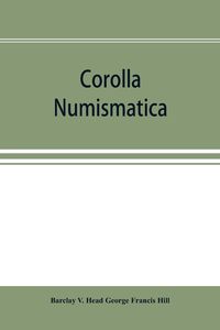 Produktbild: Corolla numismatica, numismatic essays in honour of Barclay V. Head. With a portrait and eighteen plates