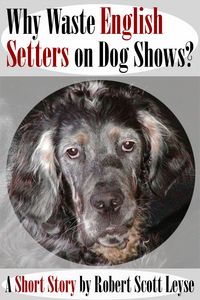 Produktbild: Why Waste English Setters on Dog Shows?