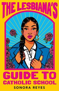 Bild vom Artikel The Lesbiana's Guide To Catholic School vom Autor Sonora Reyes