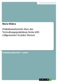Produktbild: Praktikumsbericht &uuml;ber das Verwaltungspraktikum beim ASD (Allgemeiner Sozialer Dienst)