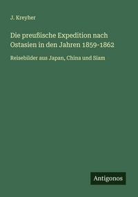 Produktbild: Die preu&szlig;ische Expedition nach Ostasien in den Jahren 1859-1862