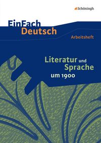 Produktbild: Literatur und Sprache um 1900 am Beispiel von Epik und Lyrik: Arbeitsheft