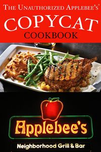 Produktbild: The Unauthorized Copycat Cookbook: Recreating Recipes for Applebee's Grill and Bar Menu (Copycat Cookbooks)