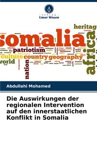 Produktbild: Die Auswirkungen der regionalen Intervention auf den innerstaatlichen Konflikt in Somalia